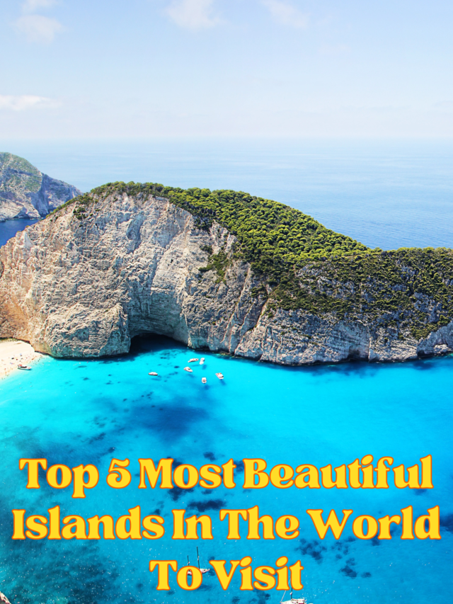 Top 5 Most Beautiful Islands In The World To Visit